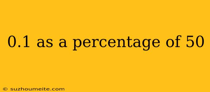 0.1 As A Percentage Of 50