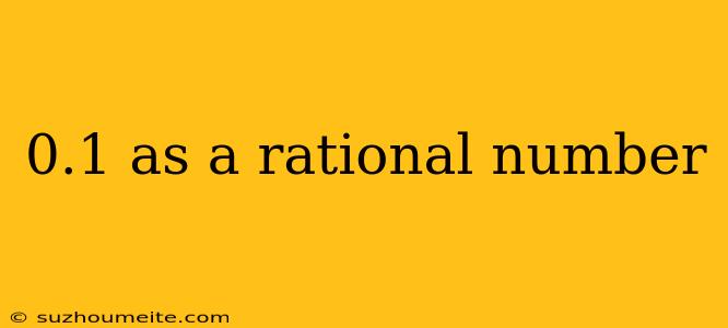 0.1 As A Rational Number