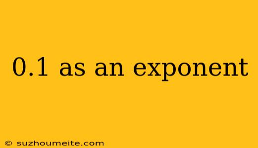 0.1 As An Exponent