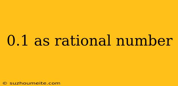 0.1 As Rational Number