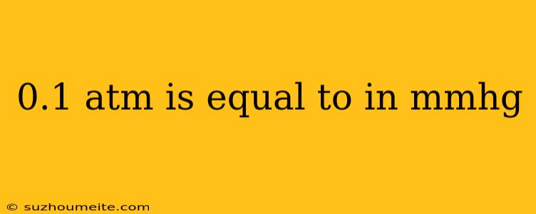 0.1 Atm Is Equal To In Mmhg