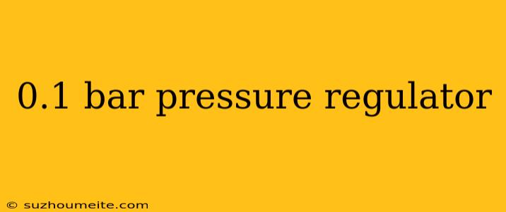 0.1 Bar Pressure Regulator