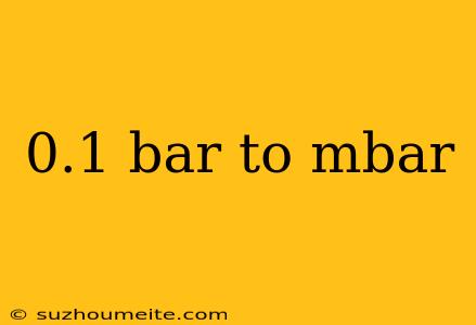 0.1 Bar To Mbar