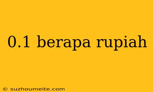 0.1 Berapa Rupiah