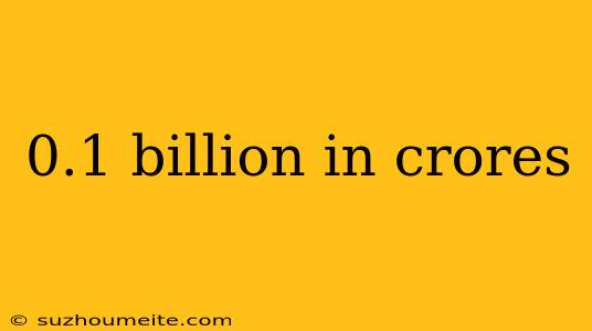 0.1 Billion In Crores