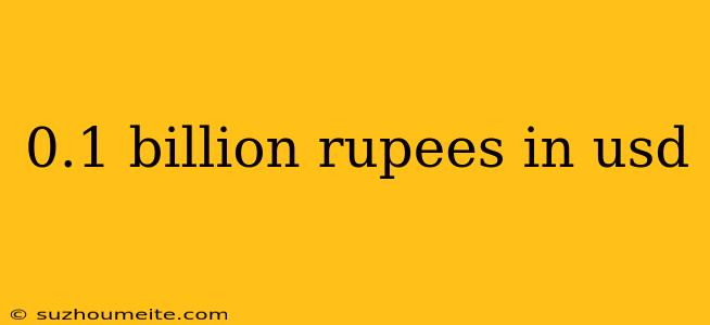 0.1 Billion Rupees In Usd