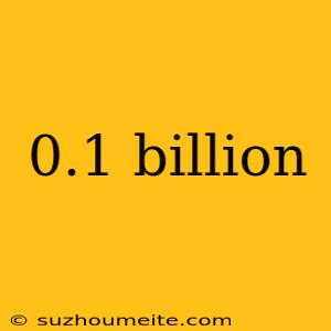 0.1 Billion