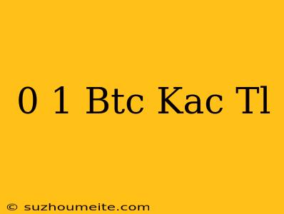 0.1 Btc Kaç Tl