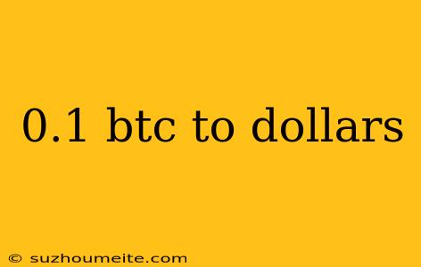 0.1 Btc To Dollars