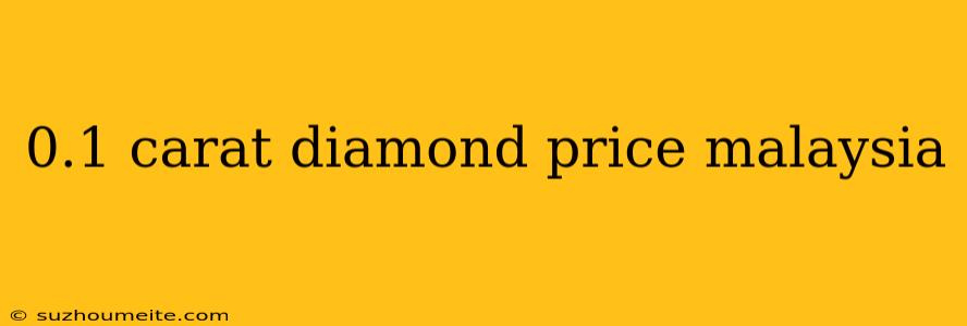 0.1 Carat Diamond Price Malaysia