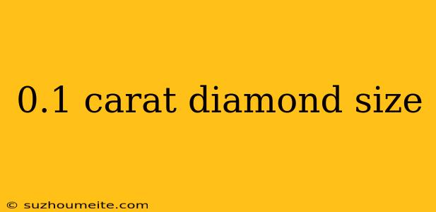 0.1 Carat Diamond Size