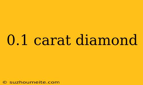 0.1 Carat Diamond