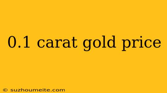 0.1 Carat Gold Price