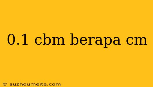 0.1 Cbm Berapa Cm