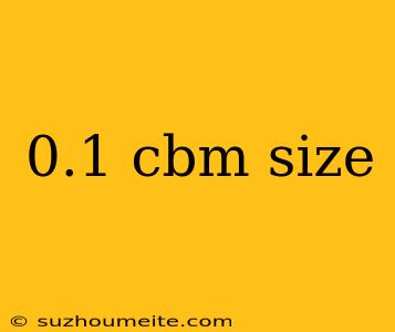 0.1 Cbm Size