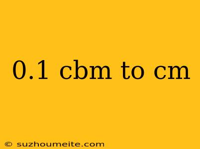 0.1 Cbm To Cm