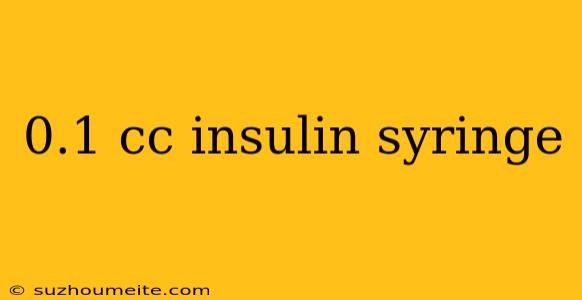 0.1 Cc Insulin Syringe