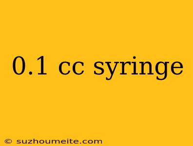 0.1 Cc Syringe