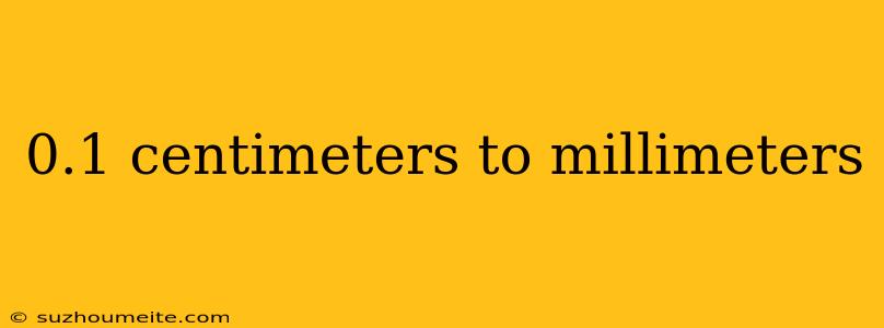 0.1 Centimeters To Millimeters