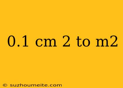 0.1 Cm 2 To M2