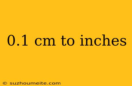 0.1 Cm To Inches