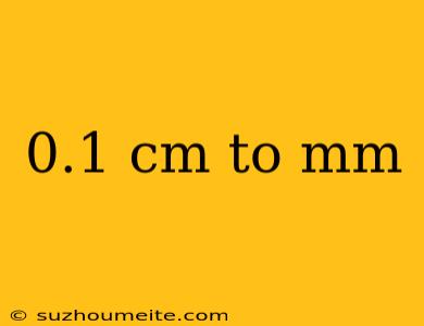 0.1 Cm To Mm