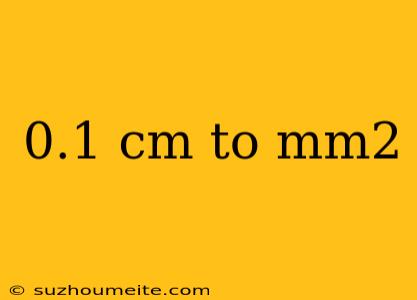 0.1 Cm To Mm2