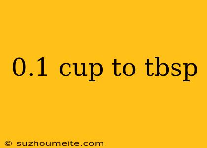 0.1 Cup To Tbsp