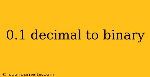 0.1 Decimal To Binary