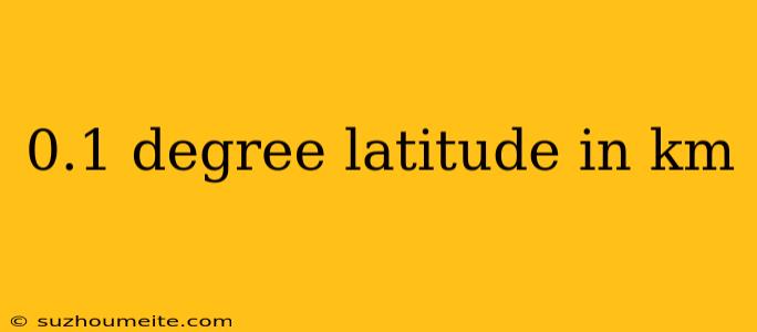 0.1 Degree Latitude In Km