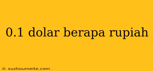 0.1 Dolar Berapa Rupiah