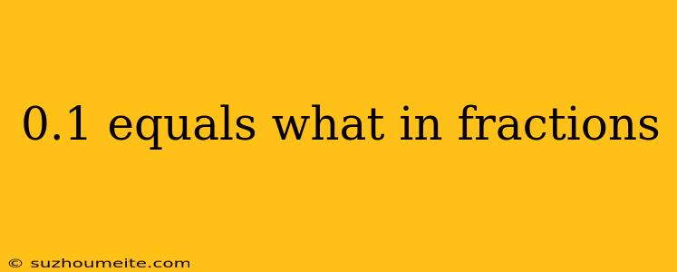 0.1 Equals What In Fractions