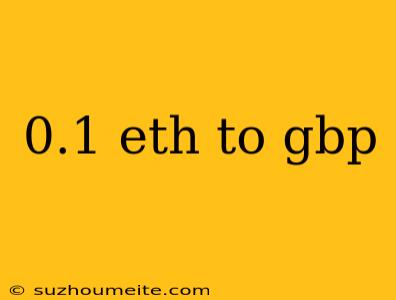 0.1 Eth To Gbp