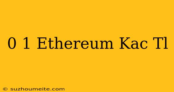 0.1 Ethereum Kaç Tl