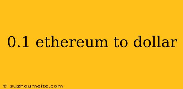 0.1 Ethereum To Dollar