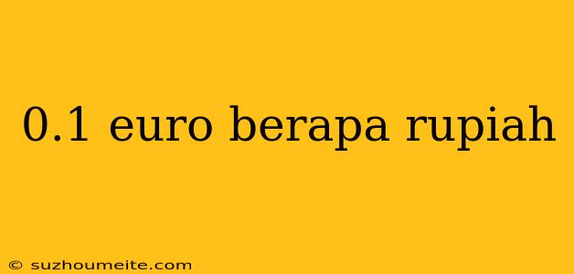 0.1 Euro Berapa Rupiah