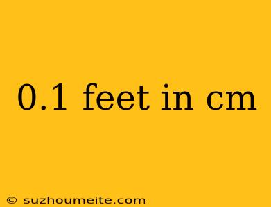 0.1 Feet In Cm