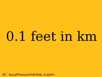 0.1 Feet In Km