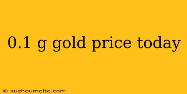 0.1 G Gold Price Today