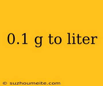 0.1 G To Liter