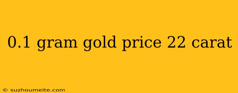 0.1 Gram Gold Price 22 Carat