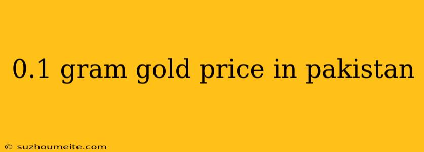 0.1 Gram Gold Price In Pakistan