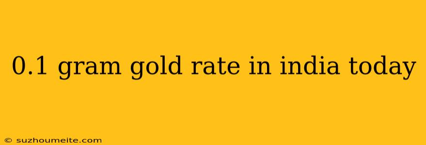 0.1 Gram Gold Rate In India Today