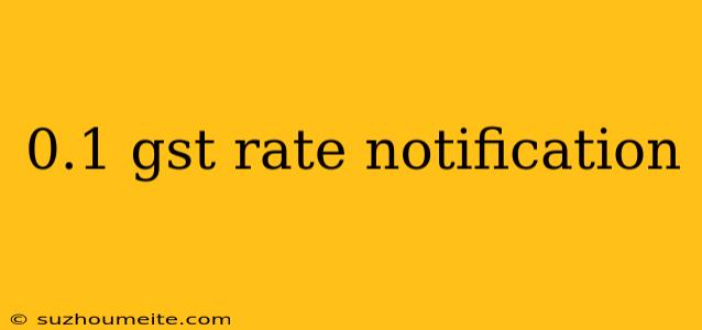 0.1 Gst Rate Notification