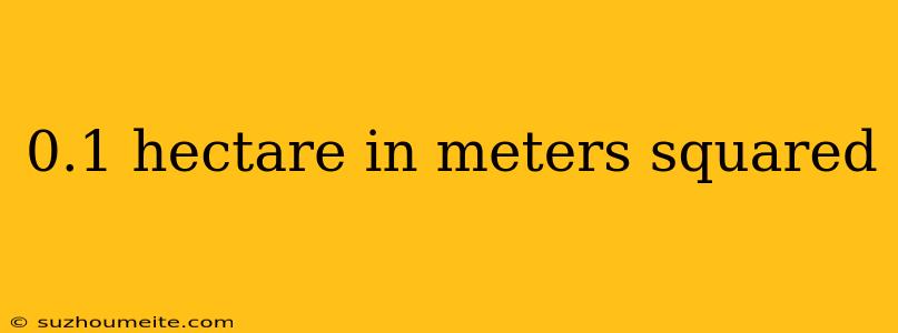 0.1 Hectare In Meters Squared