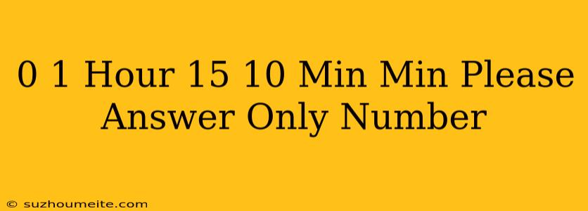 0.1 Hour×15+10 Min = Min *please Answer Only Number