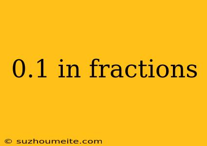 0.1 In Fractions