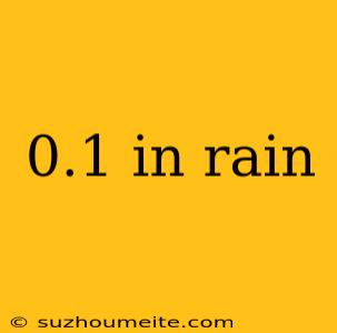 0.1 In Rain