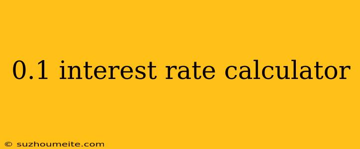 0.1 Interest Rate Calculator