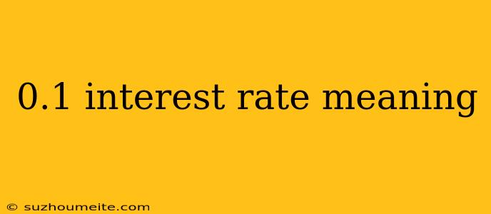 0.1 Interest Rate Meaning